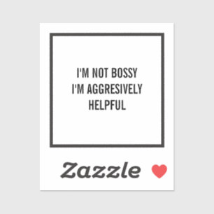 Ik ben niet bazig, ik ben agressief behulpzaam sticker