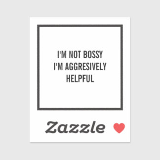 Ik ben niet bazig, ik ben agressief behulpzaam sticker