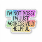 Ik ben niet bazig, ik ben gewoon agressief behulpz sticker (Voorkant)