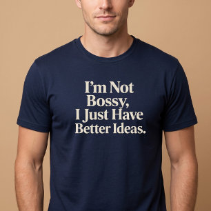 Ik ben niet bazig, ik heb gewoon betere ideeën. t-shirt