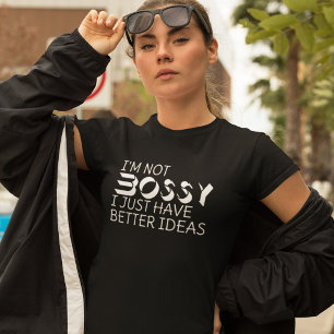 Ik ben niet bazig, ik heb gewoon betere ideeën t-shirt