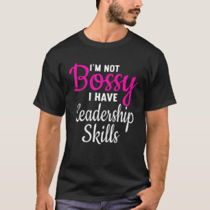 Ik ben niet bazig, ik heb leiderschapskwaliteiten t-shirt
