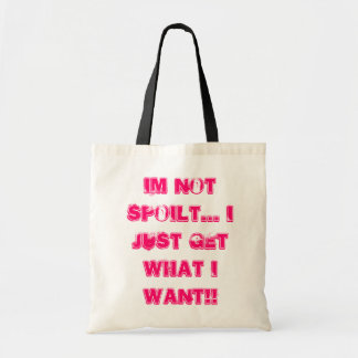 Ik ben niet bederven... ik krijg gewoon wat ik wil tote bag