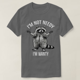 Ik ben niet behoeftig, ik ben wellustig, grappige  t-shirt