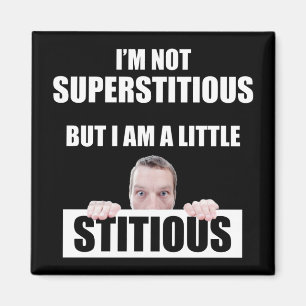 Ik ben niet bijgelovig, maar ik ben een beetje sti magneet
