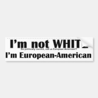 Ik ben niet blank, ik ben Europees-Amerikaans Bumpersticker