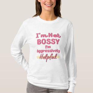 Ik ben niet Bossy, ik ben agressief nuttig T-shirt