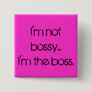 "Ik ben niet bossy... Ik ben de baas." pop Vierkante Button 5,1 Cm