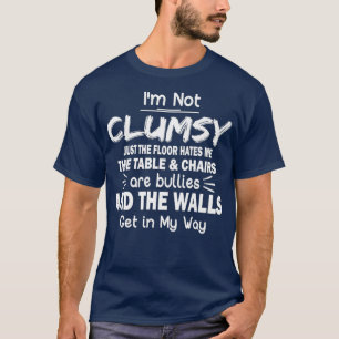 Ik ben niet Clumsy T Funny People gezegde Sarcasti T-shirt