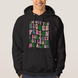 Ik ben niet de grotere persoon. Ik stel voor dat j Hoodie