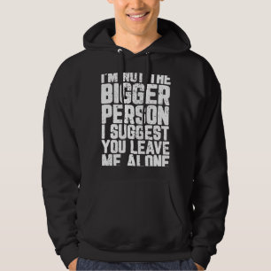 Ik Ben Niet De Grotere Persoon Ik Stel Voor Dat Je Hoodie