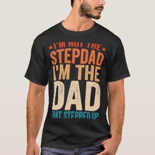 Ik ben niet de Stepdad dat ik de pap ben die de si T-shirt
