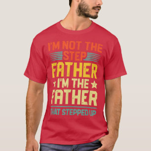 Ik ben niet de stiefvader die Vaderdag heeft opgev T-shirt