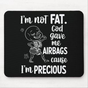 Ik ben niet dik God gaf me airbags omdat ik waarde Muismat