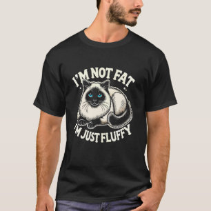 Ik ben niet dik, ik ben gewoon pluizige Siamese ka T-shirt