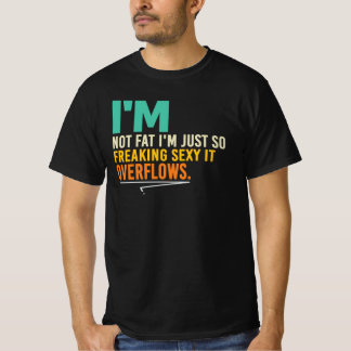 Ik ben niet dik, ik bruis over van sexy humor cita t-shirt