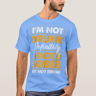 Ik ben niet dronken, absoluut niet nuchter, leuke  t-shirt
