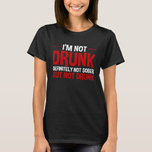 Ik ben niet dronken Absoluut niet nuchter maar nie T-shirt