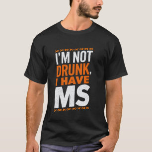 Ik ben niet dronken, ik heb MS Steun Multiple Scle T-shirt
