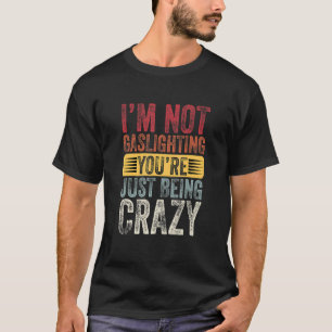 Ik ben niet Gaslighting Je bent gewoon gek Quote T-shirt