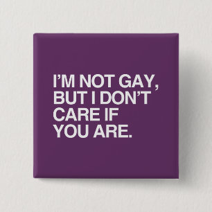 IK BEN NIET GAY, MAAR IK ZORG NIET ALS JE BENT VIERKANTE BUTTON 5,1 CM