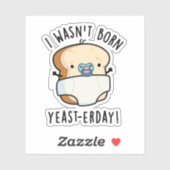Ik ben niet geboren gisterendag grappige broodwoor sticker (Vel)