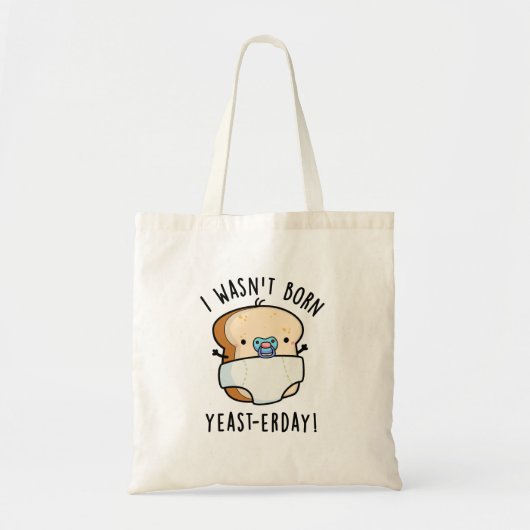 Ik ben niet geboren gisterendag grappige broodwoor tote bag (Voorkant)