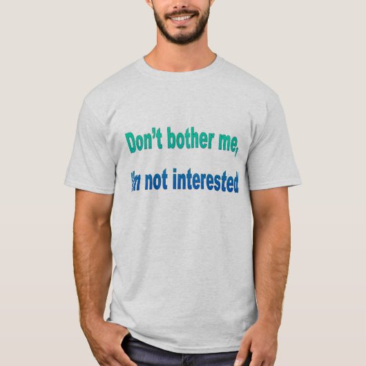 Ik ben niet geïnteresseerd. t-shirt (Voorkant)