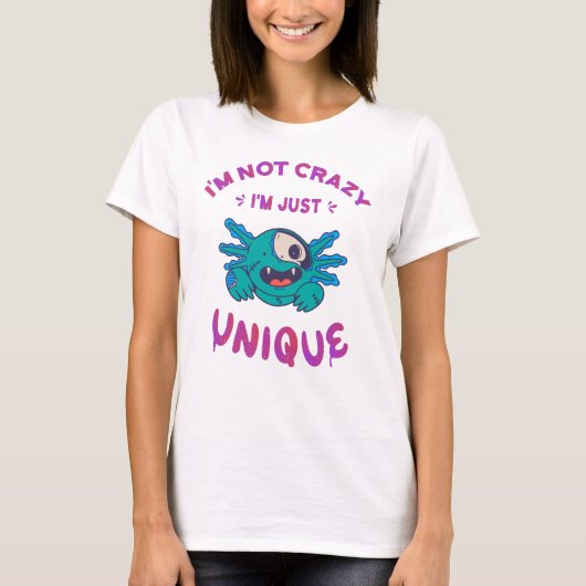 Ik ben niet gek dat ik een unieke Axolotl ben T-shirt (Voorkant)