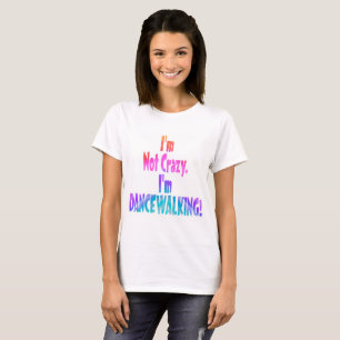 Ik ben niet gek, ik ben DANCEWALKING. T-shirt