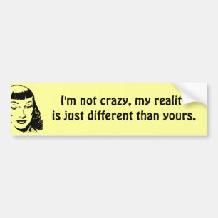 Ik ben niet gek, mijn realiteit is gewoon anders bumpersticker
