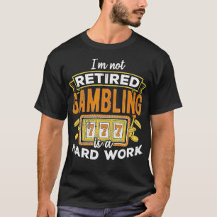 Ik ben niet gepensioneerd gokken is een loterij t-shirt