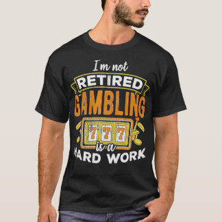 Ik ben niet gepensioneerd gokken is een loterij t-shirt