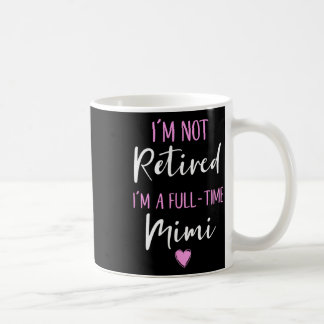 Ik ben niet gepensioneerd Ik ben een full-time Mim Koffiemok