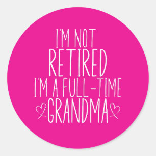 Ik ben niet gepensioneerd, ik ben een fulltime oma ronde sticker