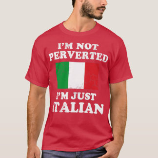 Ik ben niet geperverteerd en ben gewoon Italiaans  T-shirt