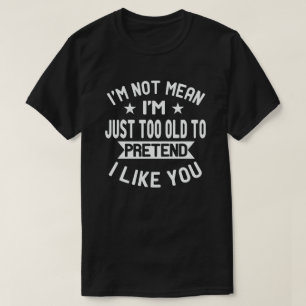 Ik ben niet gewoon te oud om je voor te bereiden. t-shirt