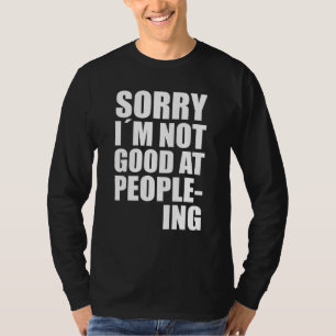 Ik ben niet goed in mensen-ing leuk citaat verklar t-shirt