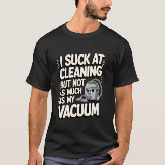Ik ben niet goed in schoonmaken, maar mijn stofzui t-shirt