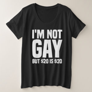 Ik ben niet homo, maar $20 is $20-45324 grote maat t-shirt