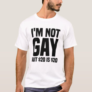 Ik ben niet homo, maar $20 is $20-45324 t-shirt
