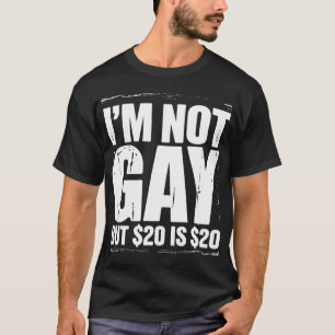 Ik ben niet homoseksueel, maar $20 is $20 Grappig  T-shirt