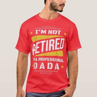 Ik ben niet in ruste Professional Dada  Retiremen T-shirt
