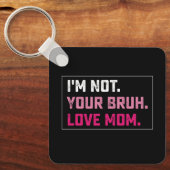 Ik ben niet je bruh liefde mam groovy Moederdag Sleutelhanger (Voorkant)