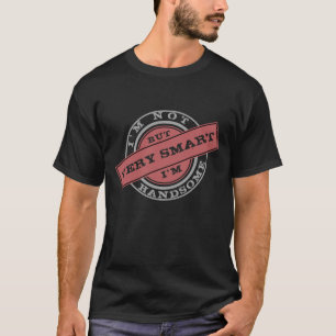 Ik ben niet knap - maar ik ben heel slim - voeg te t-shirt