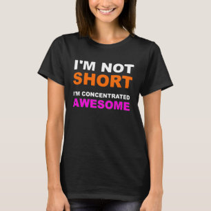 Ik ben niet kort, ik ben geconcentreerd Geweldige. T-shirt
