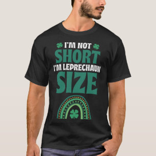 Ik ben niet kort Ik ben Leprechaun Size C Saint Pa T-shirt