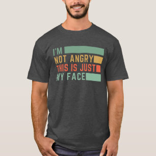 Ik ben niet kwaad, dit is gewoon mijn gezicht t-shirt