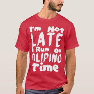 Ik ben niet laat Ik ren op Filipijnse tijd 1 T-shirt