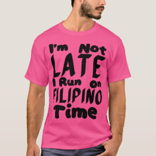 Ik ben niet laat, ik ren op Filipijnse tijd T-shirt